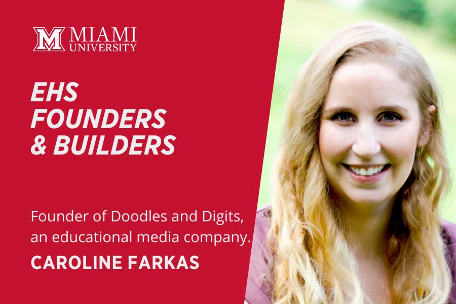 EHS Founders and Builders Founder of Doodles and Digits, an educational media company Caroline Farkas