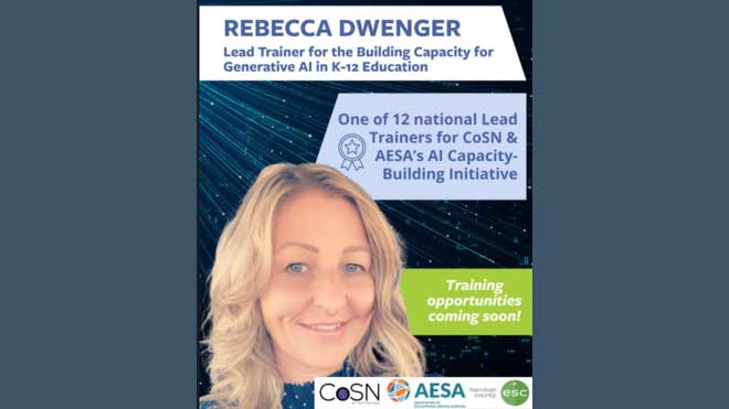 Rebecca Dwenger Lead Trainer for the Building Capacity for Generative AI in K-12 Education one of 12 national Lead Trainers for CoSN and AESA's AI Capacity-Building Initiative Training Opportunities coming soon