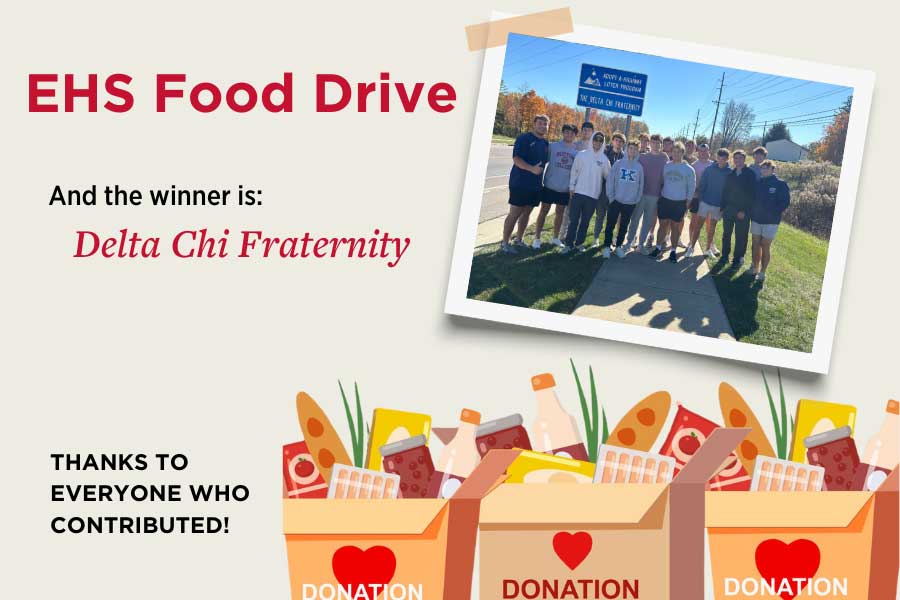 EHS Food Drive and the winner is Delta Chi Fraternity Thanks to everyone who contributed