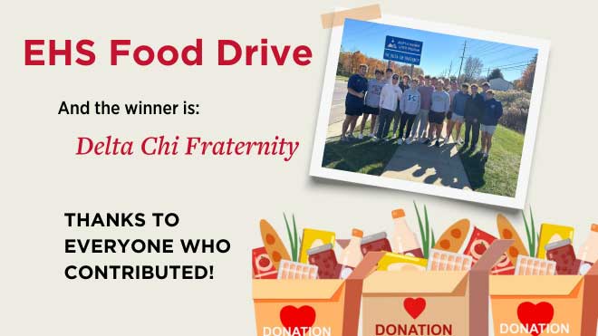 EHS Food Drive and the winner is Delta Chi Fraternity Thanks to everyone who contributed