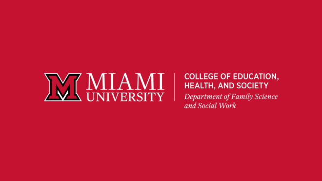Miami University College of Education, Health, and Society Department of Family Science and Social Work