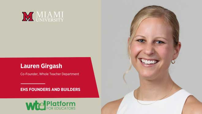 Lauren Girgash, co-founder of the Whole Teacher Department, featured in a Miami University EHS founders and builders graphic.