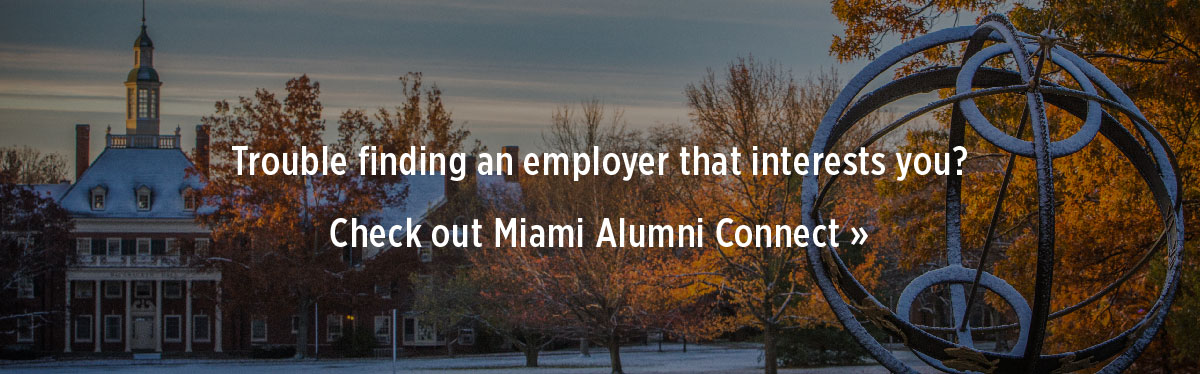 Having trouble finding an employer you are interested in? Try Miami Alumni Connect.