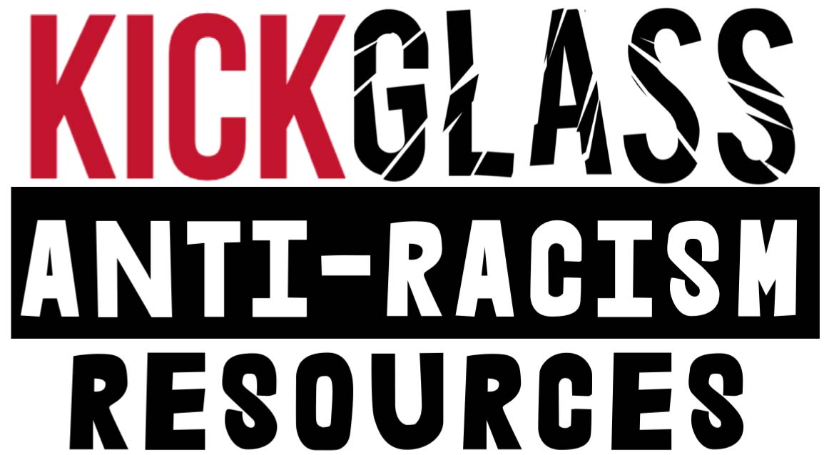 KickGlass Anti-Racism resources