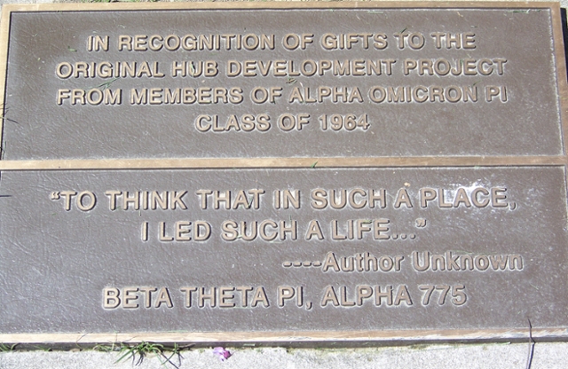 Plaque that reads In recognition of gifts to the original Hub Development Project from members of Alpha Omicron Pi class of 1964. “To think that in such a place, I led such a Life.” – Author Unknown. Beta Theta Pi, Alpha 775.