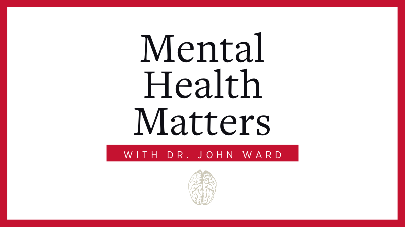 mental health matters with Dr. John Ward