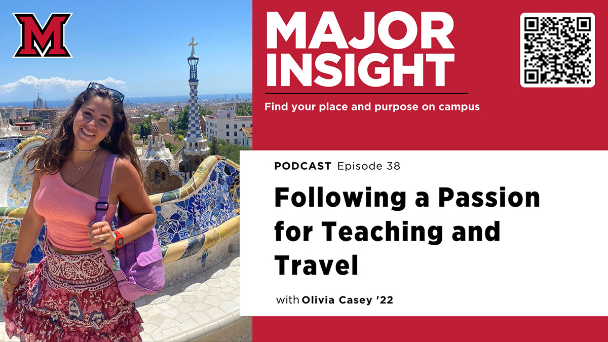 Major Insight. Find your place on campus. Podcast episode 38. Following a Passion for Teaching and travel with Olivia Casey '22