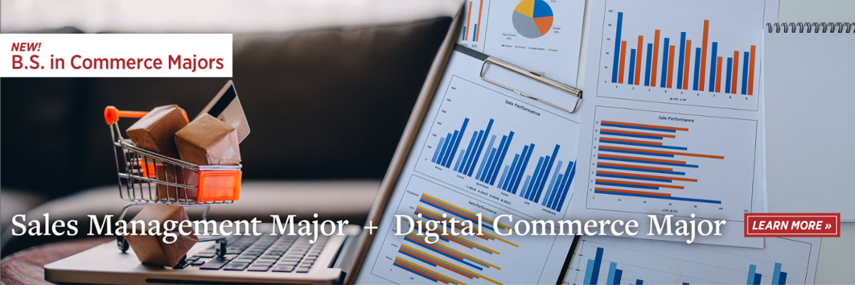 New! B.S. in Commerce Majors. Sales Management &amp; Digital Commerce. Learn More.