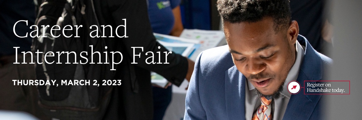 Career and Internship Fair. Thursday, March 2, 2023. Register on Handshake Today.