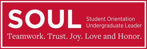 SOUL. Student Orientation Undergraduate Leader. Teamwork. Trust. Joy. Love and Honor.