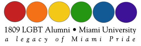 1809 LGBT Alumni. Miami University. A legacy of Miami pride.